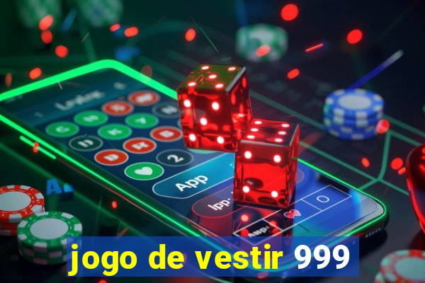 jogo de vestir 999