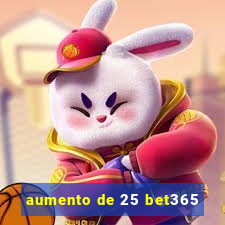 aumento de 25 bet365