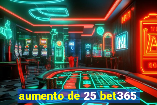 aumento de 25 bet365