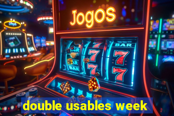 double usables week