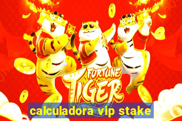 calculadora vip stake