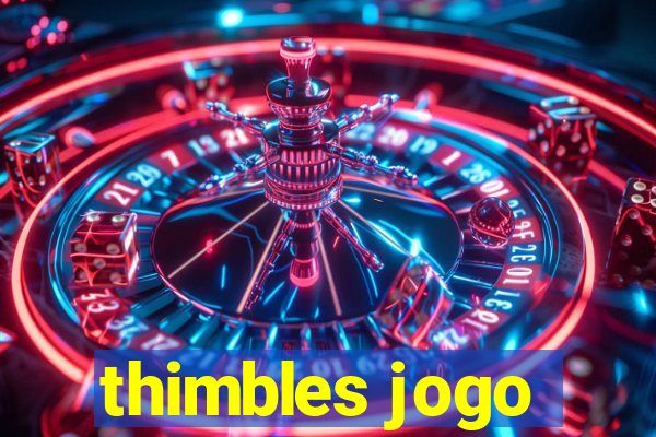 thimbles jogo