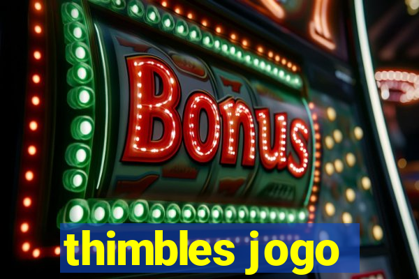 thimbles jogo