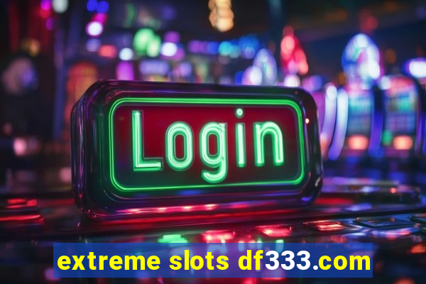 extreme slots df333.com