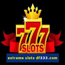 extreme slots df333.com