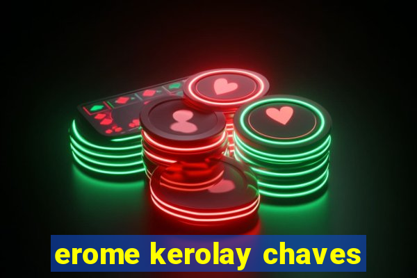 erome kerolay chaves