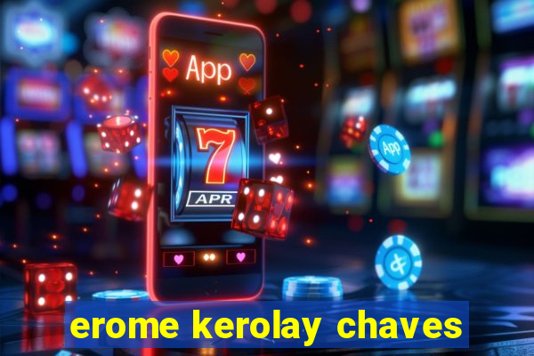 erome kerolay chaves