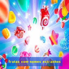 frutas com nomes estranhos