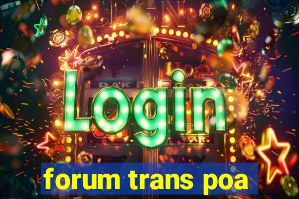 forum trans poa