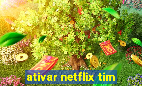 ativar netflix tim