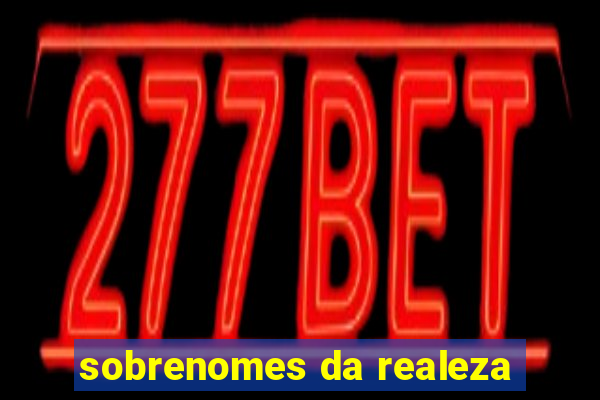 sobrenomes da realeza