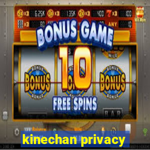 kinechan privacy