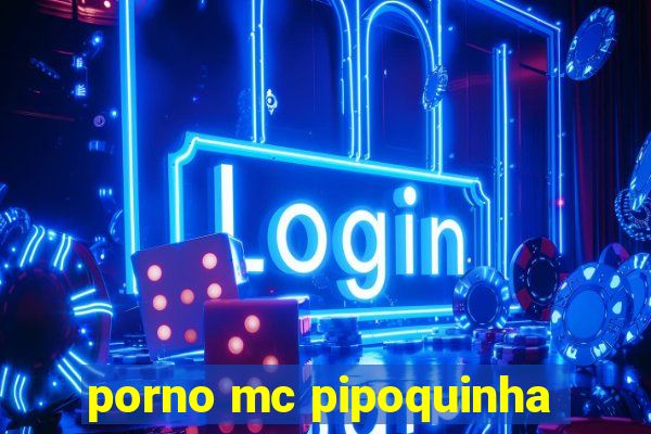 porno mc pipoquinha