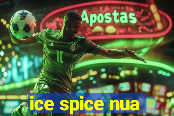 ice spice nua