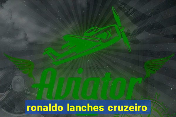 ronaldo lanches cruzeiro