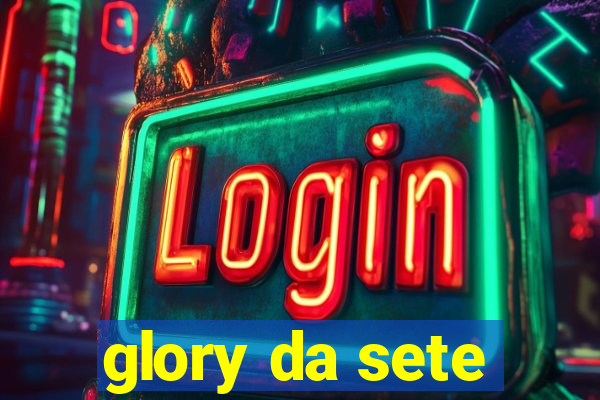 glory da sete