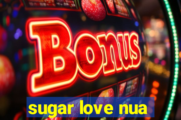 sugar love nua