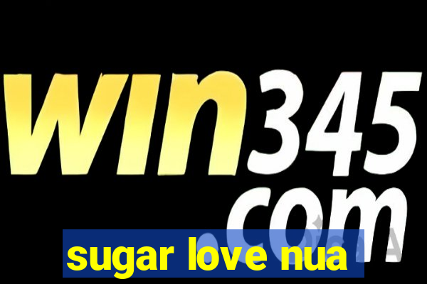 sugar love nua