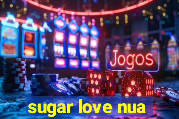 sugar love nua