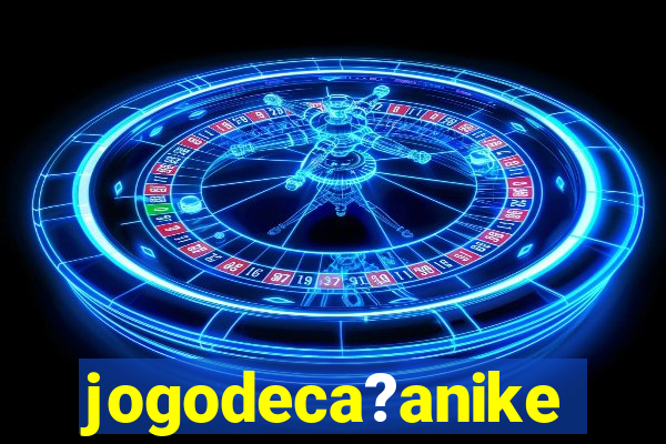 jogodeca?anike