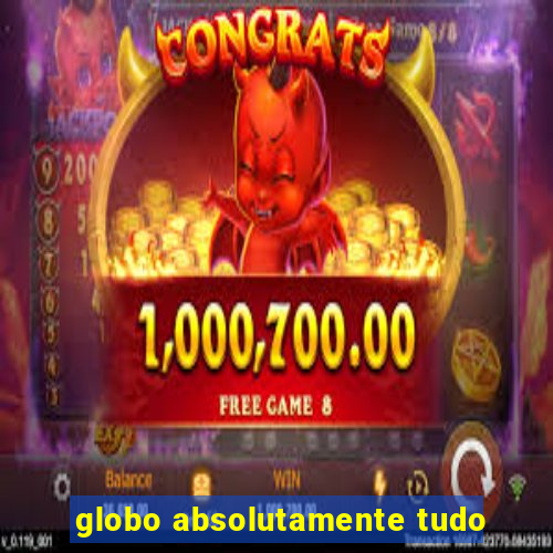 globo absolutamente tudo