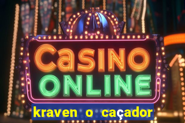 kraven o caçador filme completo dublado online