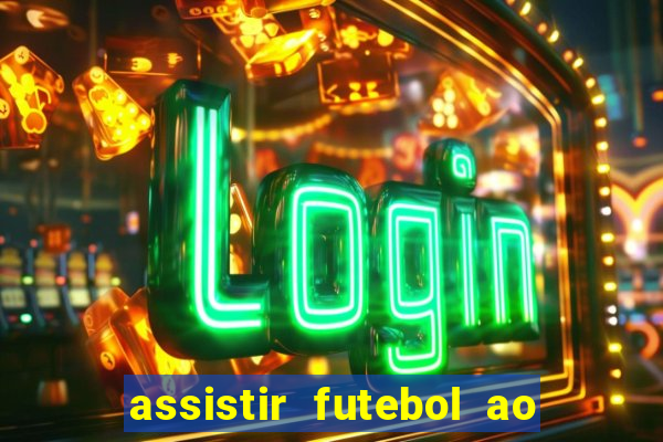 assistir futebol ao vivo multicanais