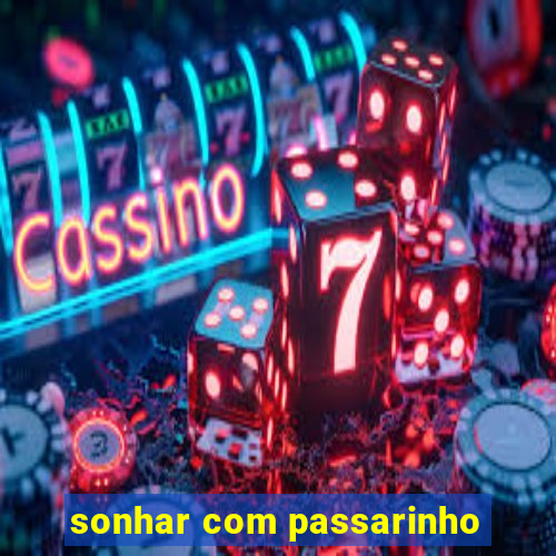 sonhar com passarinho