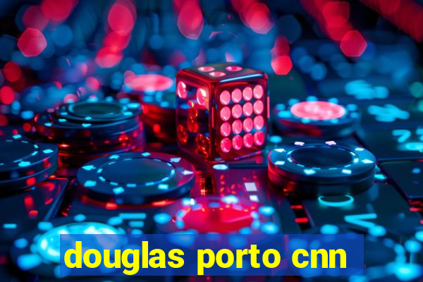 douglas porto cnn