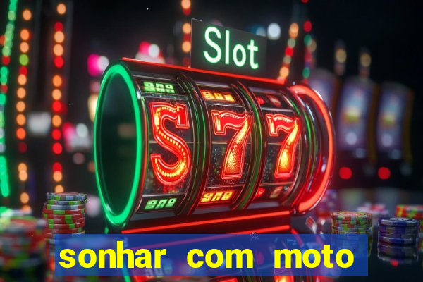 sonhar com moto roubada jogo do bicho