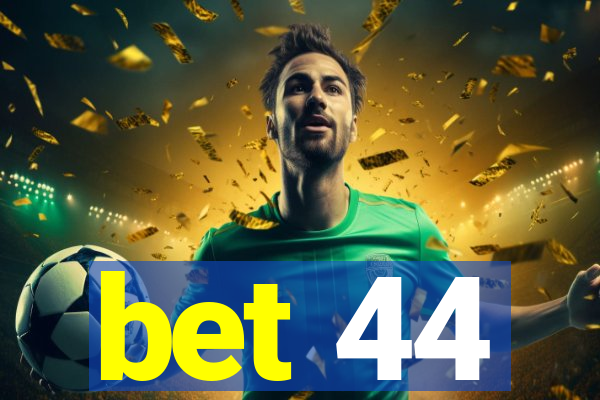 bet 44