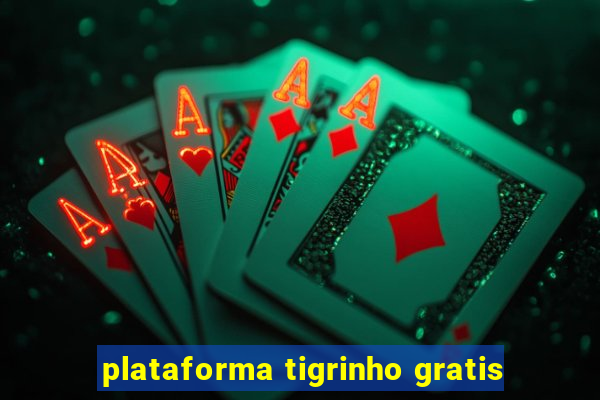 plataforma tigrinho gratis