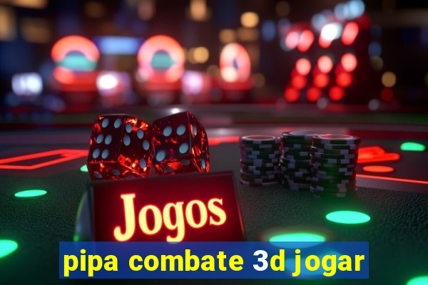 pipa combate 3d jogar