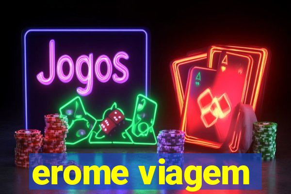 erome viagem