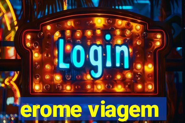 erome viagem