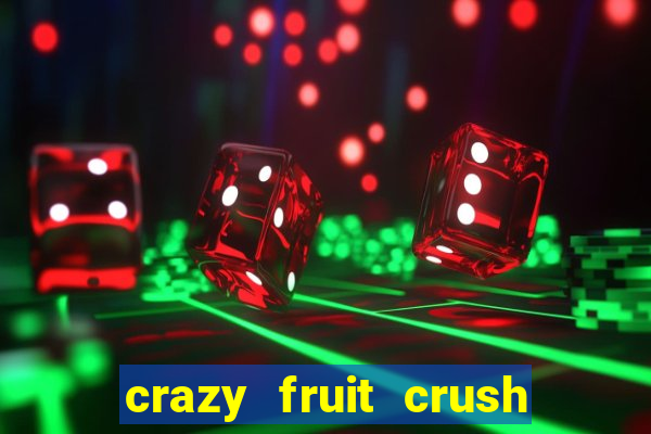 crazy fruit crush ganhar dinheiro