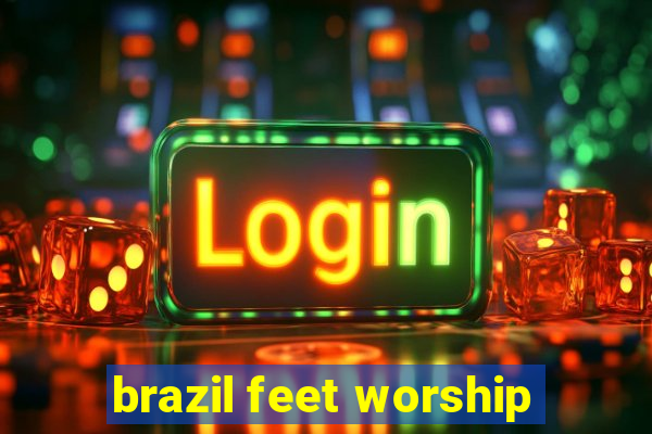 brazil feet worship