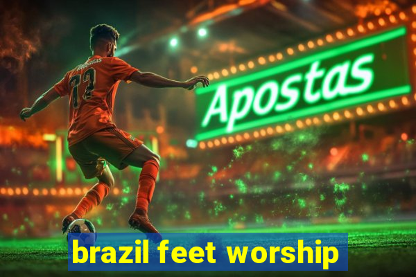 brazil feet worship