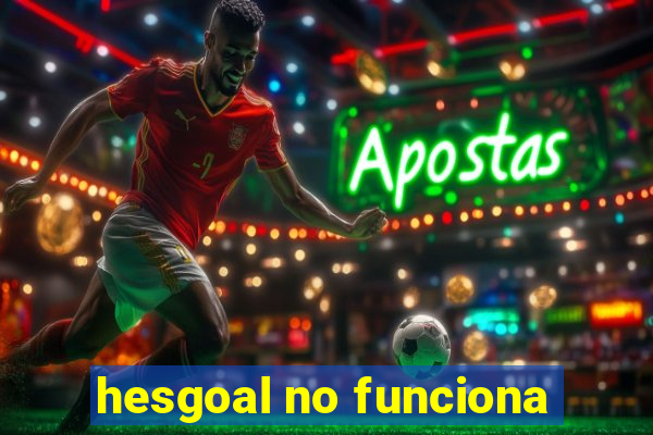 hesgoal no funciona