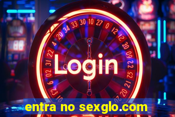 entra no sexglo.com