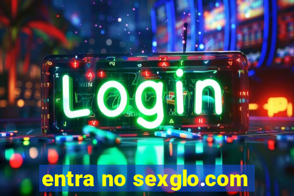 entra no sexglo.com