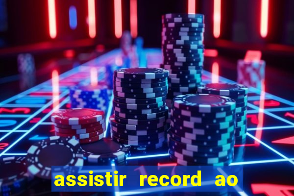 assistir record ao vivo bahia