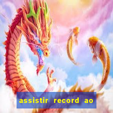 assistir record ao vivo bahia