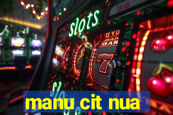 manu cit nua