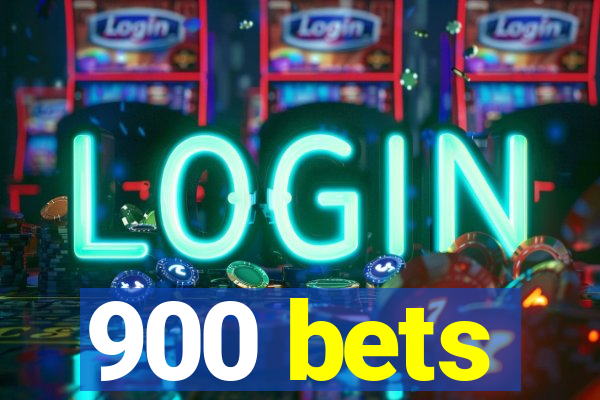 900 bets