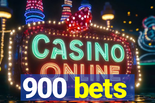 900 bets