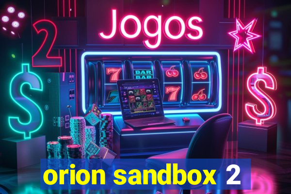 orion sandbox 2