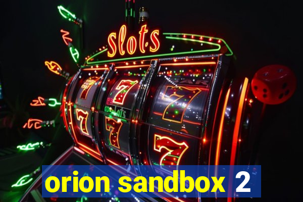 orion sandbox 2