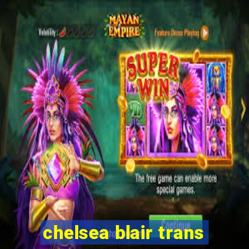 chelsea blair trans