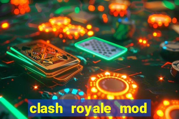 clash royale mod cartas modificadas download